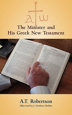 The Minister and His Greek New Testament by A. T. Robertson