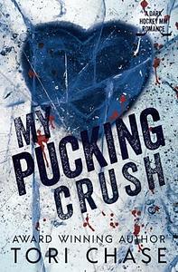 My Pucking Crush: A Dark MM Hockey Bodyguard Romance by Tori Chase, Tori Chase, Deborah Garland