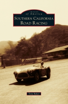 Southern California Road Racing by Tony Baker