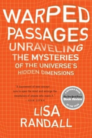 Warped Passages: Unravelling the Universe's Hidden Dimensions by Lisa Randall
