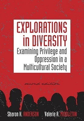 Explorations in Diversity: Examining Privilege and Oppression in a Multicultural Society by Valerie A. Middleton, Sharon K. Anderson