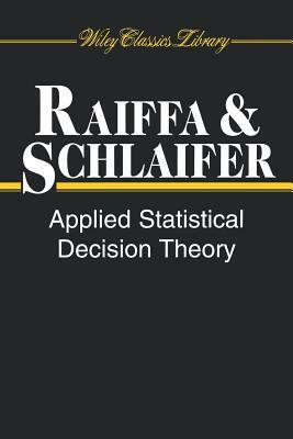 Applied Statistical Decision Theory by Robert Schlaifer, Howard Raiffa
