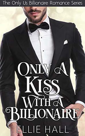 Only a Kiss with a Billionaire by Ellie Hall