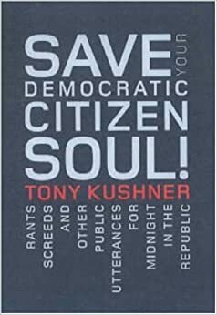 Save Your Democratic Citizen Soul by Tony Kushner