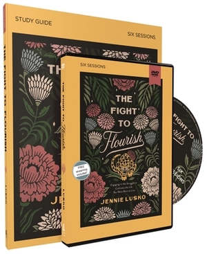 The Fight to Flourish Study Guide with DVD: Engaging in the Struggle to Cultivate the Life You Were Born to Live by Jennie Lusko