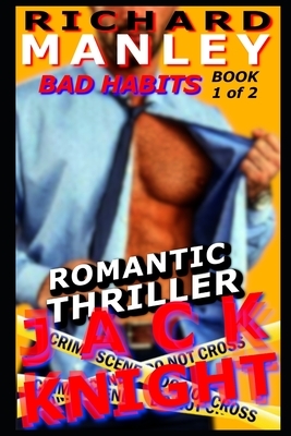 Jack Knight: Bad Habits Book 1 of 2 (Romantic Thriller) by Richard Manley