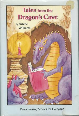 Tales from the Dragon's Cave...Peacemaking Stories for Everyone by Arlene Williams
