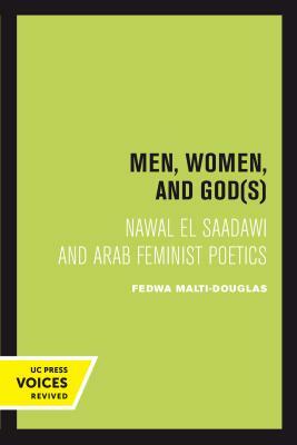 Men, Women, and Gods: Nawal El Saadawi and Arab Feminist Poetics by Fedwa Malti-Douglas