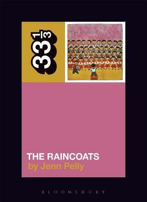 The Raincoats' The Raincoats by Jenn Pelly