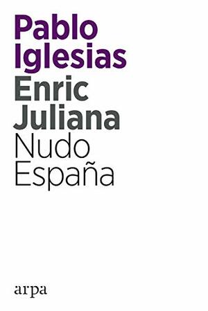 Nudo España by Pablo Iglesias, Enric Juliana