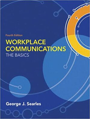 Workplace Communications: The Basics by George J. Searles