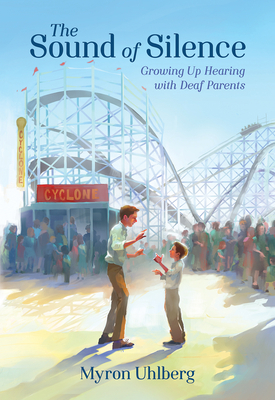 The Sound of Silence: Growing Up Hearing with Deaf Parents by Myron Uhlberg