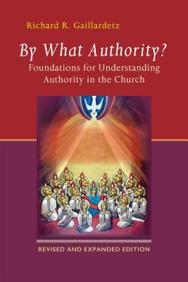 By What Authority?: Foundations for Understanding Authority in the Church by Richard R. Gaillardetz