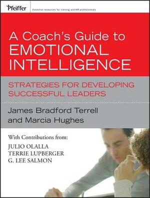 A Coach's Guide to Emotional Intelligence: Strategies for Developing Successful Leaders by Marcia Hughes, James Bradford Terrell