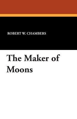 The Maker of Moons by Robert W. Chambers