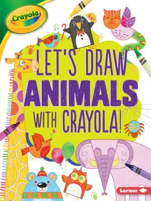 Let's Draw Animals with Crayola (R) ! by Kathy Allen