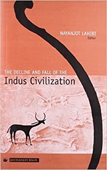 The Decline And Fall Of The Indus Civilization by Nayanjot Lahiri