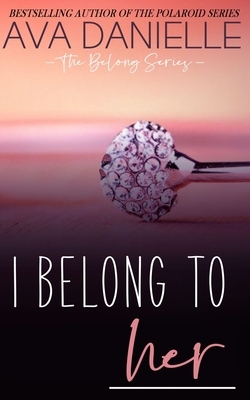 I Belong to Her by Ava Danielle