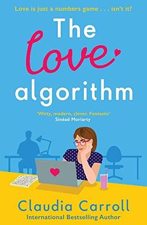 The Love Algorithm: The perfect witty romcom, new from international bestselling author 2022 by Claudia Carroll, Claudia Carroll