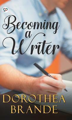 Becoming a Writer by Dorothea Brande