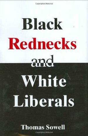 Black Rednecks and White Liberals by Thomas Sowell