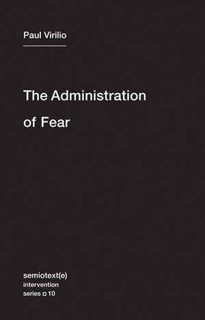 The Administration of Fear by Paul Virilio
