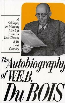 The Autobiography of W.E.B. Du Bois: A Soliloquy on Viewing My Life from the Last Decade of Its First Century by W.E.B. Du Bois, Herbert Aptheker