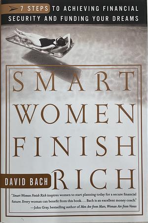 Smart Women Finish Rich: 7 Steps to Achieving Financial Security and Funding Your Dreams by David Bach