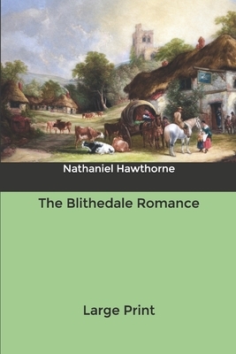 The Blithedale Romance: Large Print by Nathaniel Hawthorne