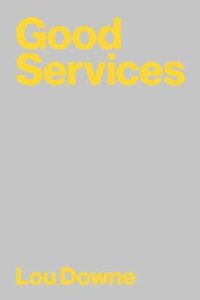 Good Services: Decoding the Mystery of What Makes a Good Service by Lou Downe