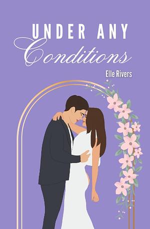 Under Any Conditions by Elle Rivers