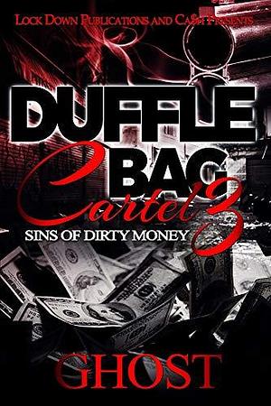 Duffle Bag Cartel 3: Sins of Dirty Money by ghost, ghost
