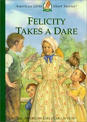 Felicity Takes a Dare by Valerie Tripp