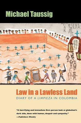 Law in a Lawless Land: Diary of a Limpieza in Colombia by Michael Taussig