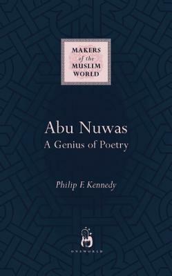 Abu Nuwas: A Genius of Poetry by Philip F. Kennedy