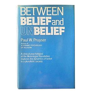 Between Belief and Unbelief by Paul W. Pruyser