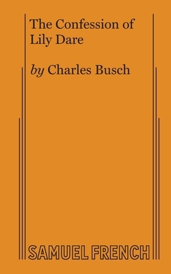The Confession of Lily Dare by Charles Busch