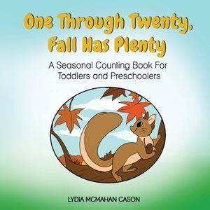 One Through Twenty Fall Has Plenty: A Seasonal Counting Book For Preschoolers by Lydia McMahan Cason