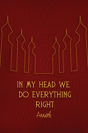 In My Head We Do Everything Right by Annerb