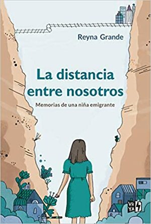 La distancia entre nosotros: Memorias de una niña emigrante by Reyna Grande