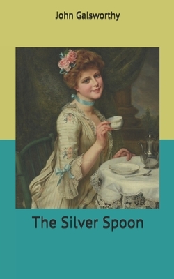 The Silver Spoon by John Galsworthy