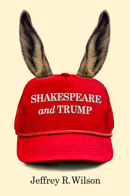 Shakespeare and Trump by Jeffrey R. Wilson