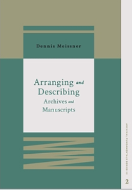 Arranging and Describing Archives and Manuscripts (Archival Fundamentals Series III) by Dennis Meissner