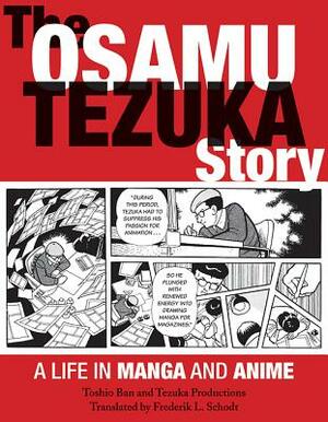 The Osamu Tezuka Story: A Life in Manga and Anime by Toshio Ban, Tezuka Productions