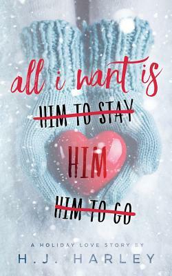 All I Want Is Him by Hj Harley