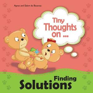 Tiny Thoughts on Finding Solutions: Sister wants my toys. How can I work this out? by Salem De Bezenac, Agnes De Bezenac