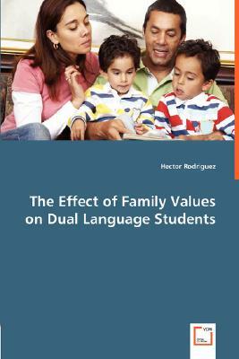 The Effect of Family Values on Dual Language Students by Hector Rodriguez
