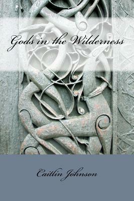 Gods in the Wilderness by Caitlin Johnson