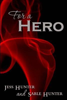 For A Hero by Jess Hunter, Sable Hunter