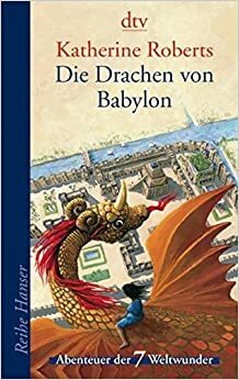 Die Drachen von Babylon by Katherine Roberts